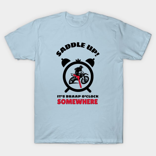 Saddle Up It's Braap O'clock Somewhere (Lite) T-Shirt by MotoFotoDesign